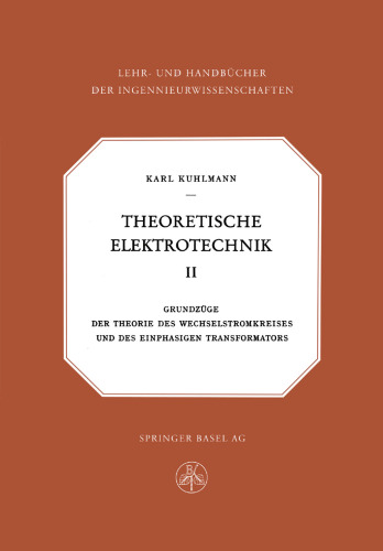 Theoretische Elektrotechnik: Grundzüge der Theorie des Wechselstromkreises und des Einphasigen Transformators