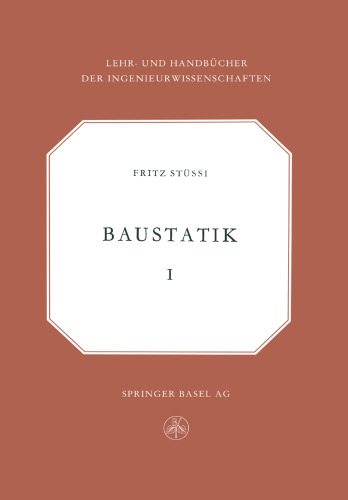 Vorlesungen über Baustatik: Statisch bestimmte Systeme — Spannungsberechnung, Elastische Formänderungen — Stabilitätsprobleme — Seile