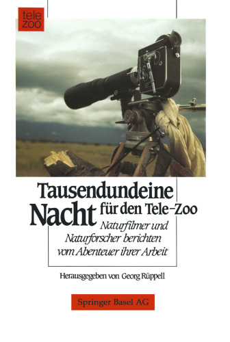 Tausendundeine Nacht für den Tele-Zoo: Naturfilmer und Naturforscher berichten vom Abenteuer ihrer Arbeit