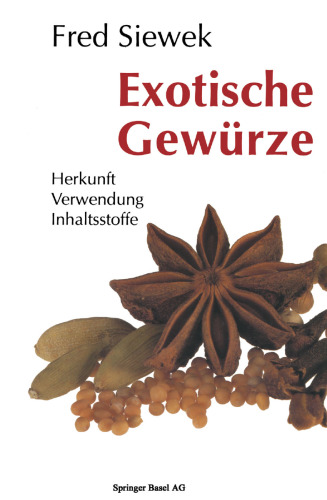 Exotische Gewürze: Herkunft Verwendung Inhaltsstoffe