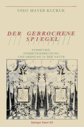 Der gebrochene Spiegel: Symmetrie, Symmetriebrechung und Ordnung in der Natur