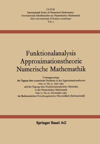 Funktionalanalysis Approximationstheorie Numerische Mathematik: Vortragsauszüge der Tagung über numerische Probleme in der Approximationstheorie vom 22. bis 25. Juni 1965 und der Tagung über Funktionalanalytische Methoden in der Numerischen Mathematik vom 15. bis 20. November 1965 im Mathematischen Forschungsinstitut Oberwolfach (Schwarzwald)