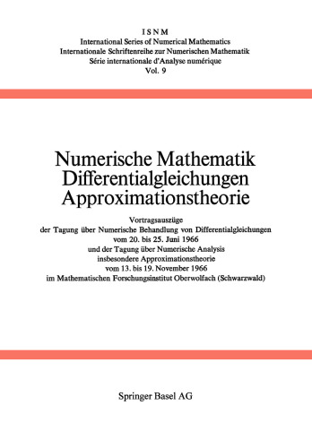 Numerische Mathematik Differentialgleichungen Approximationstheorie: Vortragsauszüge der Tagung über Numerische Behandlung von Differentialgleichungen vom 20. bis 25. Juni 1966 und der Tagung über Numerische Analysis, insbesondere Approximationstheorie vom 13. bis 19. November 1966 im Mathematischen Forschungsinstitut Oberwolfach (Schwarzwald)
