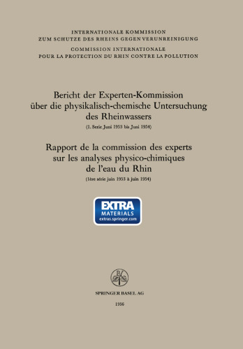Bericht der Experten-Kommission über die physikalisch-chemische Untersuchung des Rheinwassers / Rapport de la commission des experts sur les analyses physico-chimiques de l’eau du Rhin: 1. Serie Juni 1953 bis Juni 1954 ausgearbeitet vom Sekretariat der Kommission unter der Leitung von Herrn Dr. F. Zehender, Zürich, und von der Kommission der Delegierten genehmigt in der Sitzung vom 14. bis 17. September 1955 in Strassburg / lère série juin 1953 `juin 1954 rédigé par le secrétariat de la Commissi
