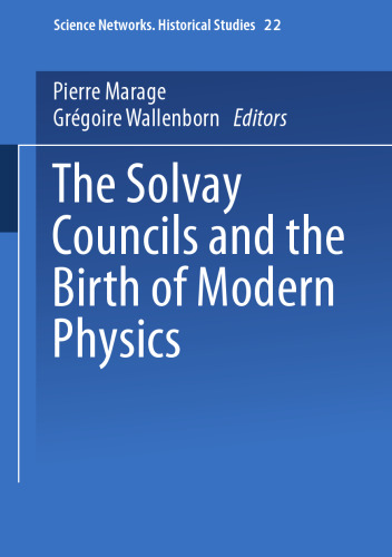 The Solvay Councils and the Birth of Modern Physics