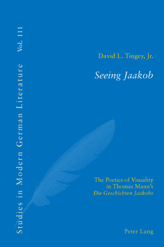 Seeing Jaakob: The Poetics of Visuality in Thomas Mann's "Die Geschichten Jaakobs"