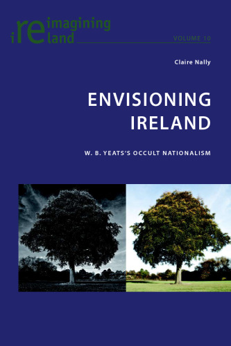 Envisioning Ireland : W.B. Yeats's occult nationalism