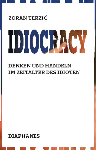 Idiocracy. Denken und Handeln im Zeitalter des Idioten