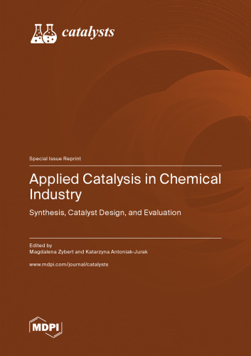 Applied Catalysis in Chemical Industry: Synthesis, Catalyst Design, and Evaluation