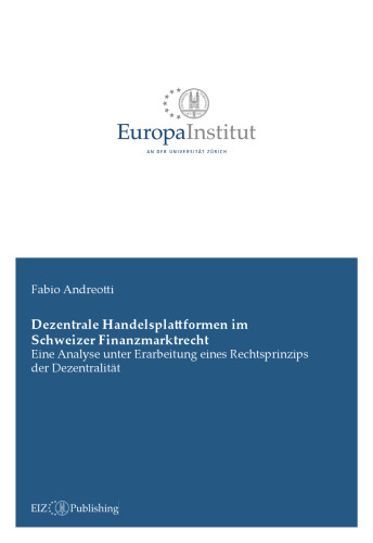 Dezentrale Handelsplattformen im Schweizer Finanzmarktrecht : Eine Analyse unter Erarbeitung eines Rechtsprinzips der Dezentralität