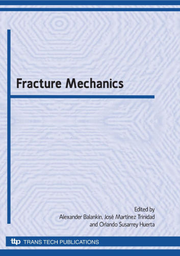 Fracture mechanics : selected peer reviewed papers from the Symposium 8 Fracture Mechanics from the XVIII International Materials Research, Cancún, Quintana Roo, August 16-20, 2009 Mexico