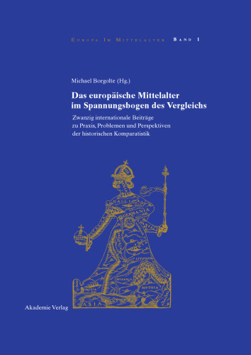 Das europäische Mittelalter im Spannungsbogen des Vergleichs. Zwanzig internationale Beiträge zu Praxis, Problemen und Perspektiven der historischen Komparatistik
