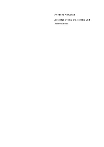 Nietzscheforschung: BAND 13 Friedrich Nietzsche - Zwischen Musik, Philosophie und Ressentiment