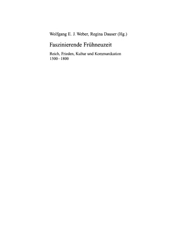 Faszinierende Frühneuzeit: Reich, Frieden, Kultur und Kommunikation 1500-1800. Festschrift für Johannes Burkhardt zum 65. Geburtstag