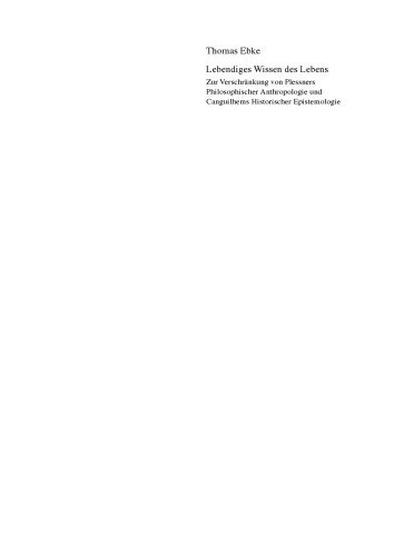 Lebendiges Wissen des Lebens: Zur Verschränkung von Plessners Philosophischer Anthropologie und Canguilhems Historischer Epistemologie