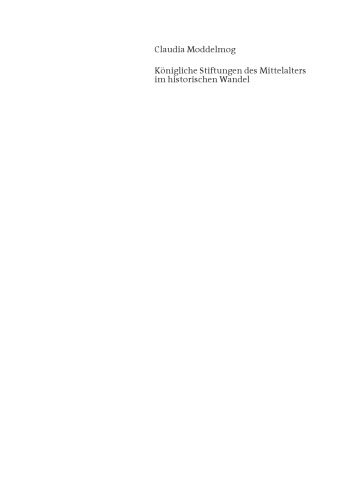 Königliche Stiftungen des Mittelalters im historischen Wandel: Quedlinburg und Speyer, Königsfelden, Wiener Neustadt und Andernach