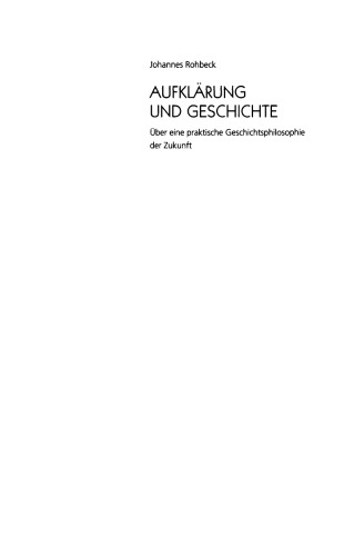 Aufklärung und Geschichte: Über eine praktische Geschichtsphilosophie der Zukunft