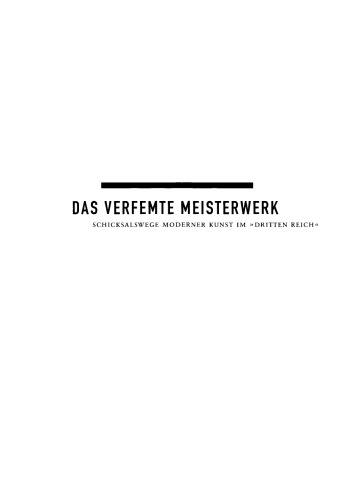 Das verfemte Meisterwerk: Schicksalswege moderner Kunst im Dritten Reich
