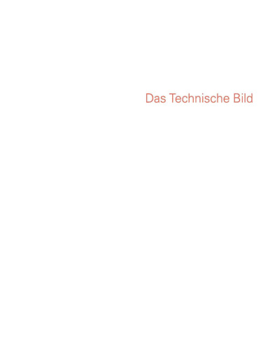Das Technische Bild: Kompendium zu einer Stilgeschichte wissenschaftlicher Bilder