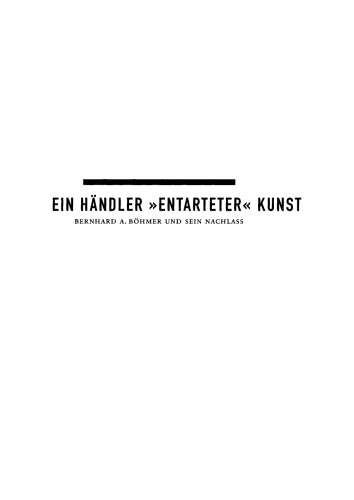 Ein Händler "entarteter" Kunst: Bernhard A. Böhmer und sein Nachlass