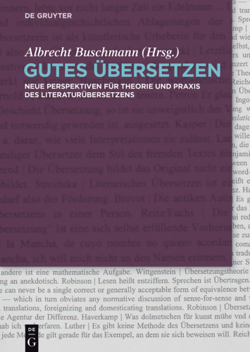 Gutes Übersetzen: Neue Perspektiven für Theorie und Praxis des Literaturübersetzens