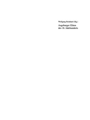 Augsburger Eliten des 16. Jahrhunderts: Prosopographie wirtschaftlicher und politischer Führungsgruppen 1500–1620