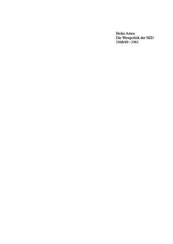Die Westpolitik der SED 1948/49–1961: "Arbeit nach Westdeutschland" durch die Nationale Front, das Ministerium für Auswärtige Angelegenheiten und das Ministerium für Staatssicherheit