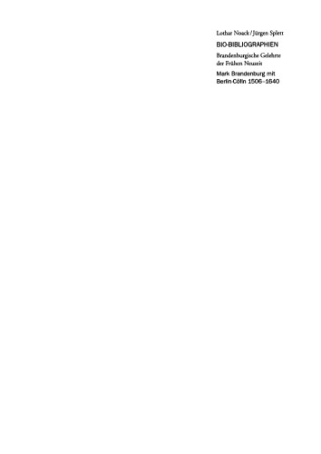 Bio-Bibliographien – Brandenburgische Gelehrte der Frühen Neuzeit: Mark Brandenburg mit Berlin-Cölln 1506–1640
