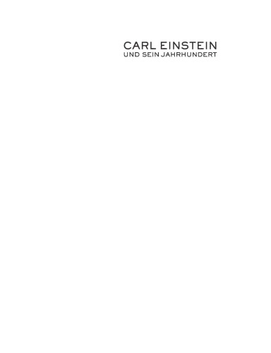 Carl Einstein und sein Jahrhundert: Fragmente einer intellektuellen Biographie