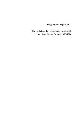 Die Bibliothek der Historischen Gesellschaft von Johann Gustav Droysen 1860-1884: Eine Büchersammlung in der Zweigbibliothek Geschichte der Humboldt-Universität zu Berlin