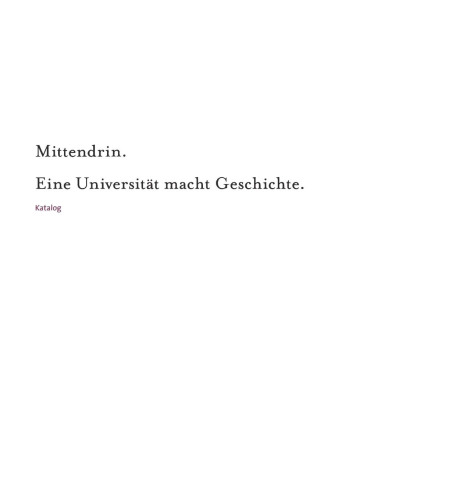 Mittendrin. Eine Universität macht Geschichte: Eine Ausstellung anlässlich des 200-jährigen Jubiläums der Humboldt-Universität zu Berlin
