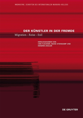 Der Künstler in der Fremde: Migration – Reise – Exil