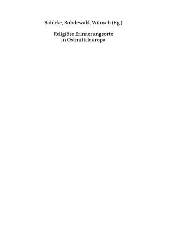 Religiöse Erinnerungsorte in Ostmitteleuropa: Konstitution und Konkurrenz im nationen- und epochenübergreifenden Zugriff