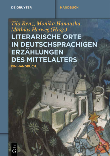 Literarische Orte in deutschsprachigen Erzählungen des Mittelalters: Ein Handbuch