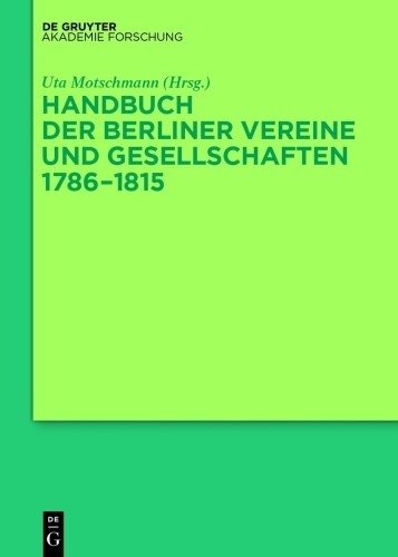 Handbuch der Berliner Vereine und Gesellschaften 1786–1815