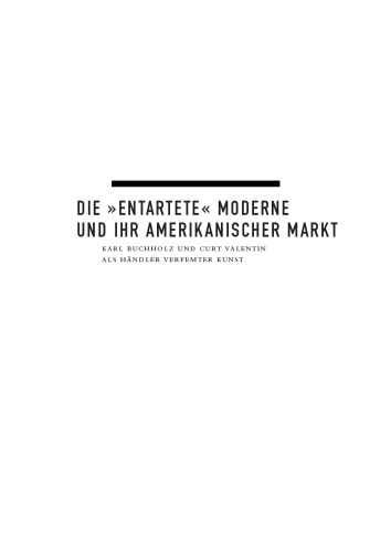 Die "entartete" Moderne und ihr amerikanischer Markt: Karl Buchholz und Curt Valentin als Händler verfemter Kunst