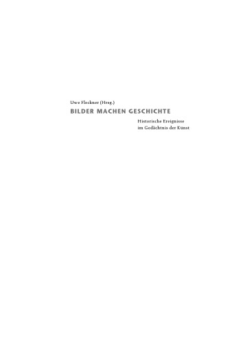 Bilder machen Geschichte: Historische Ereignisse im Gedächtnis der Kunst