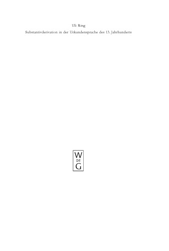 Substantivderivation in der Urkundensprache des 13. Jahrhunderts: Eine historisch-synchrone Untersuchung anhand der ältesten deutschsprachigen Originalurkunden