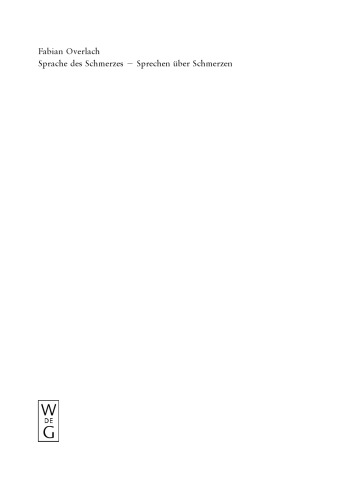 Sprache des Schmerzes - Sprechen über Schmerzen: Eine grammatisch-semantische und gesprächsanalytische Untersuchung von Schmerzausdrücken im Deutschen
