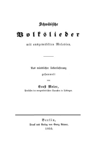 Schwäbische Volkslieder: mit ausgewählten Melodien. Aus mündlicher Ueberlieferung gesammelt