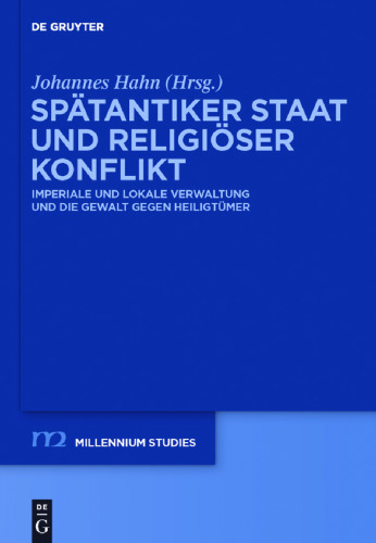 Spätantiker Staat und religiöser Konflikt: Imperiale und lokale Verwaltung und die Gewalt gegen Heiligtümer