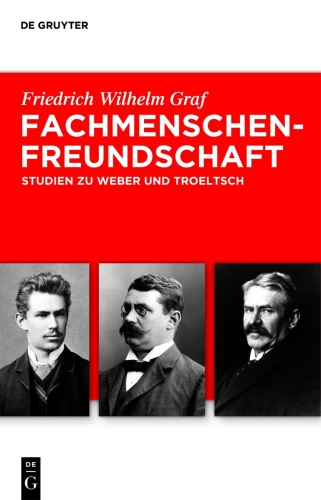 Fachmenschenfreundschaft: Studien zu Troeltsch und Weber