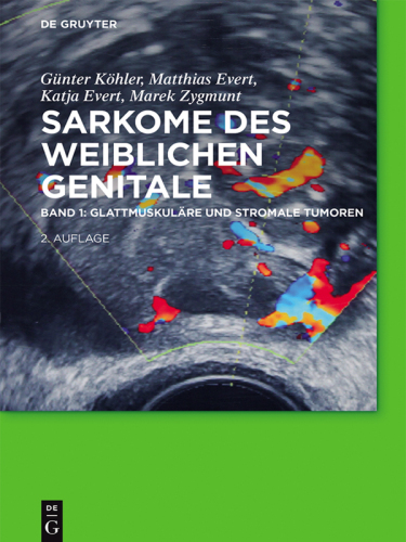 Sarkome des weiblichen Genitale: Band 1 Glattmuskuläre und stromale Tumoren