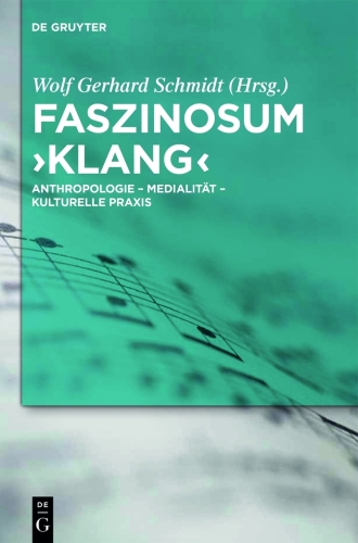 Faszinosum 'Klang': Anthropologie - Medialität - kulturelle Praxis