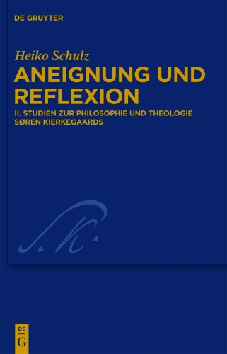 Aneignung und Reflexion: Band 2 Studien zur Philosophie und Theologie Søren Kierkegaards