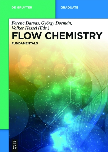 Flow Chemistry: Volume 1 Flow Chemistry – Fundamentals