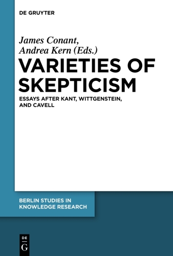 Varieties of Skepticism: Essays after Kant, Wittgenstein, and Cavell