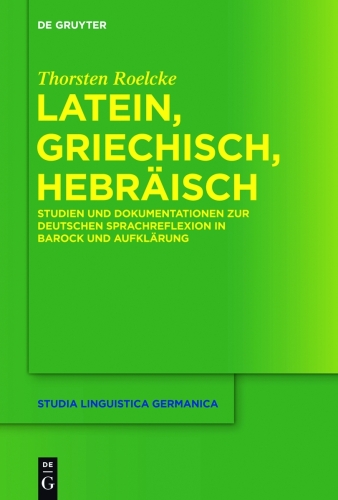 Latein, Griechisch, Hebräisch: Studien und Dokumentationen zur deutschen Sprachreflexion in Barock und Aufklärung