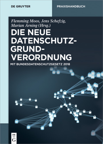 Die neue Datenschutz-Grundverordnung: Mit Bundesdatenschutzgesetz 2018