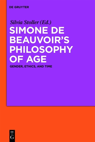 Simone de Beauvoir’s Philosophy of Age: Gender, Ethics, and Time